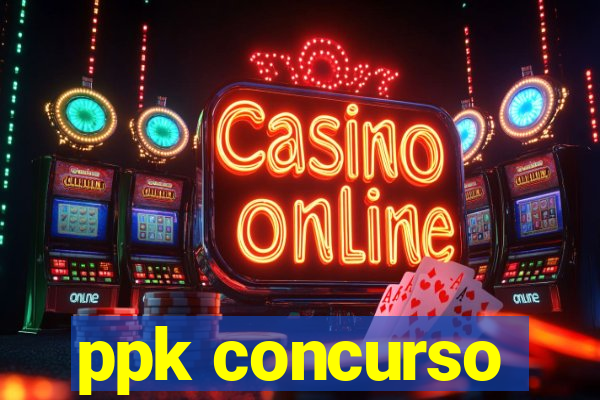 ppk concurso